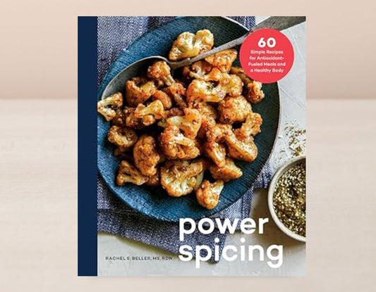 Power Spicing: 60 Simple Recipes for Antioxidant-Fueled Meals and a Healthy Body